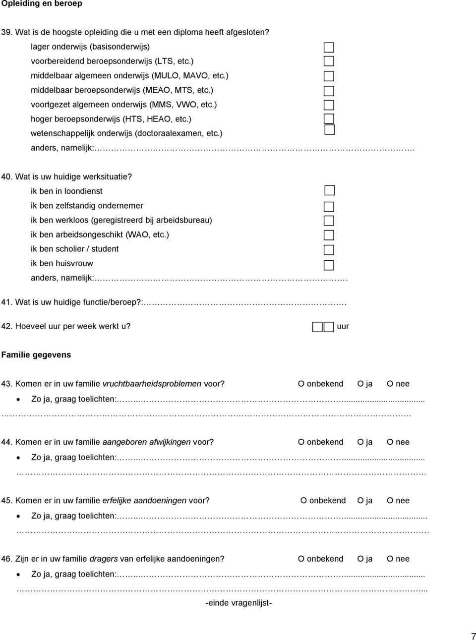 ) wetenschappelijk onderwijs (doctoraalexamen, etc.) anders, namelijk:. 40. Wat is uw huidige werksituatie?