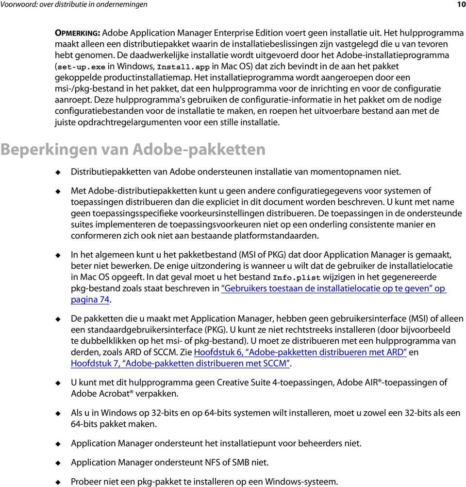 De daadwerkelijke installatie wordt uitgevoerd door het Adobe-installatieprogramma (set-up.exe in Windows, Install.