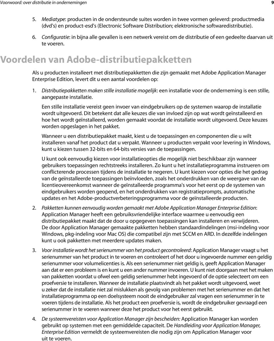 Configuratie: in bijna alle gevallen is een netwerk vereist om de distributie of een gedeelte daarvan uit te voeren.