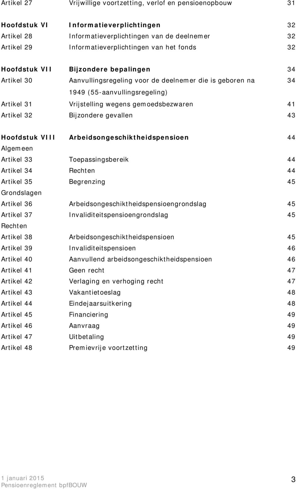 gemoedsbezwaren 41 Artikel 32 Bijzondere gevallen 43 Hoofdstuk VIII Arbeidsongeschiktheidspensioen 44 Algemeen Artikel 33 Toepassingsbereik 44 Artikel 34 Rechten 44 Artikel 35 Begrenzing 45