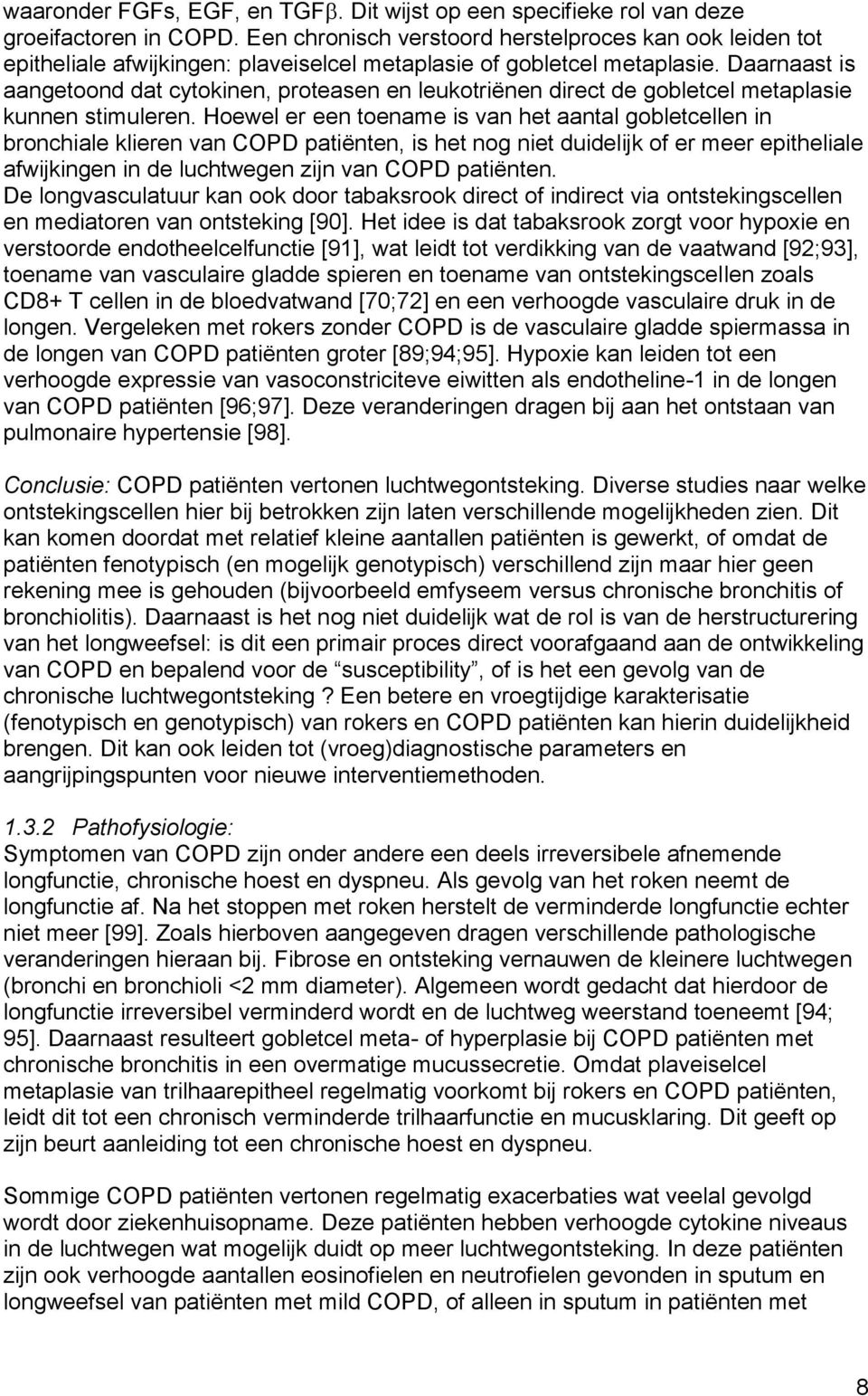 Daarnaast is aangetoond dat cytokinen, proteasen en leukotriënen direct de gobletcel metaplasie kunnen stimuleren.