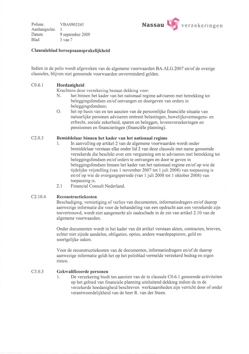 het binnen het kader van het nationaal regime adviseren met betrekking tot beleggingsfondsen en/ofontvangen en doorgeven van orders in beleggingsfondsen; O.