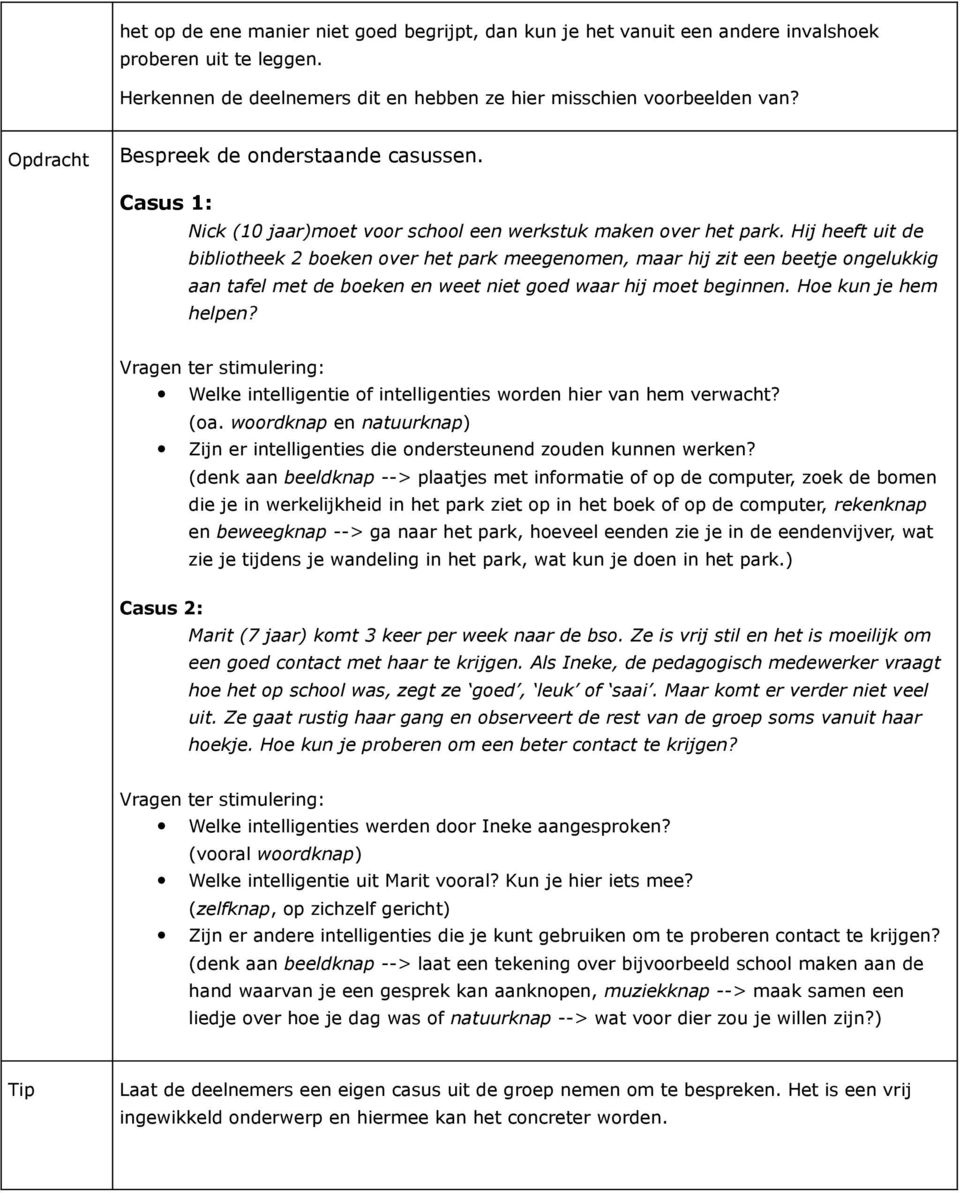 Hij heeft uit de bibliotheek 2 boeken over het park meegenomen, maar hij zit een beetje ongelukkig aan tafel met de boeken en weet niet goed waar hij moet beginnen. Hoe kun je hem helpen?