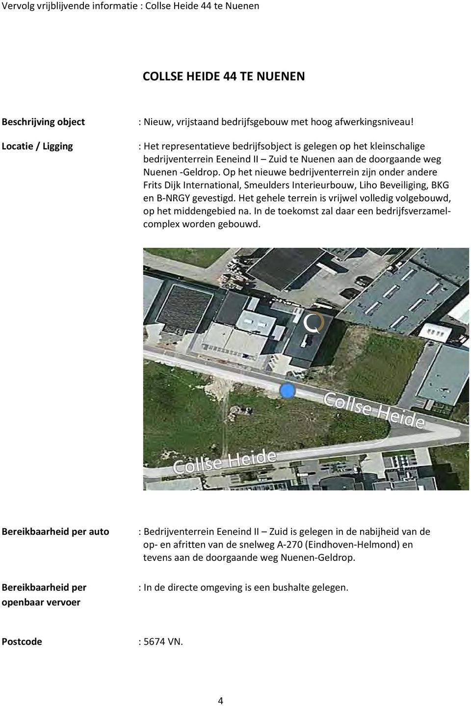 Op het nieuwe bedrijventerrein zijn onder andere Frits Dijk International, Smeulders Interieurbouw, Liho Beveiliging, BKG en B NRGY gevestigd.