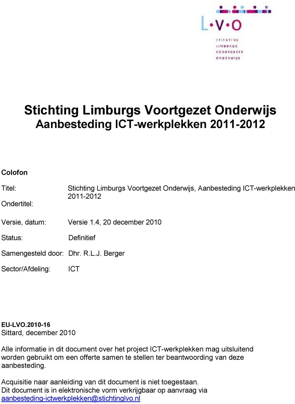 2010-16 Sittard, december 2010 Alle informatie in dit document over het project ICT-werkplekken mag uitsluitend worden gebruikt om een offerte samen te stellen ter