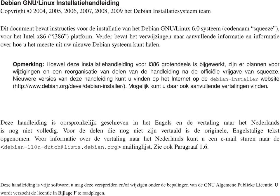 Verder bevat het verwijzingen naar aanvullende informatie en informatie over hoe u het meeste uit uw nieuwe Debian systeem kunt halen.