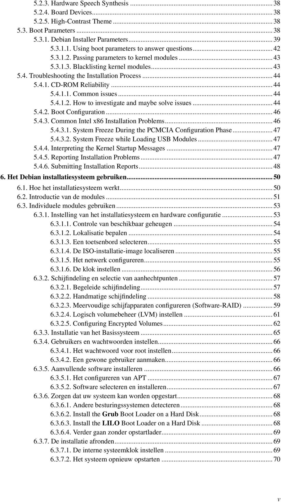 .. 44 5.4.1.2. How to investigate and maybe solve issues... 44 5.4.2. Boot Configuration... 46 5.4.3. Common Intel x86 Installation Problems... 46 5.4.3.1. System Freeze During the PCMCIA Configuration Phase.