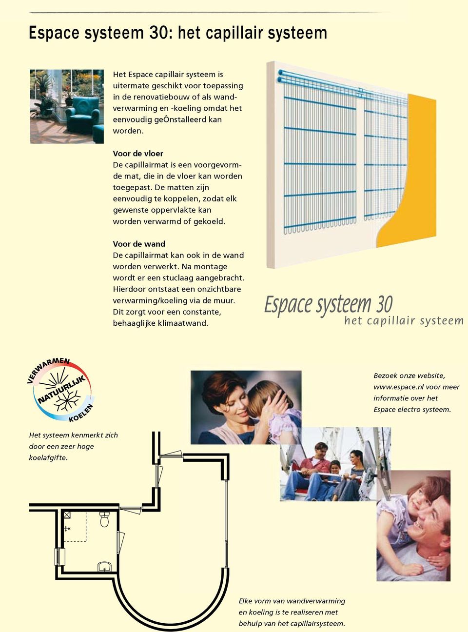 De matten zijn eenvoudig te koppelen, zodat elk gewenste oppervlakte kan worden verwarmd of gekoeld. Voor de wand De capillairmat kan ook in de wand worden verwerkt.