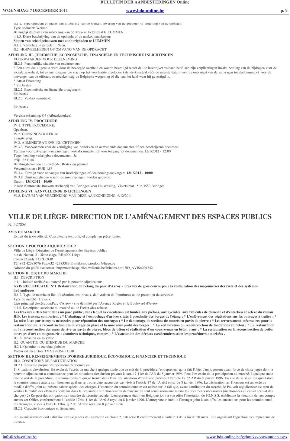 Verdeling in percelen : Neen. II.2. HOEVEELHEDEN OF OMVANG VAN DE OPDRACHT AFDELING III. JURIDISCHE, ECONOMISCHE, FINANCIËLE EN TECHNISCHE INLICHTINGEN VOORWAARDEN VOOR DEELNEMING III.2.1.