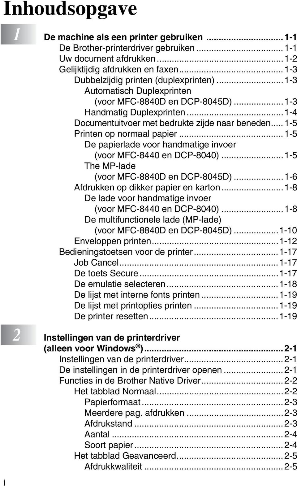 .. 1-5 Printen op normaal papier... 1-5 De papierlade voor handmatige invoer (voor MFC-8440 en DCP-8040)...1-5 The MP-lade (voor MFC-8840D en DCP-8045D)...1-6 Afdrukken op dikker papier en karton.