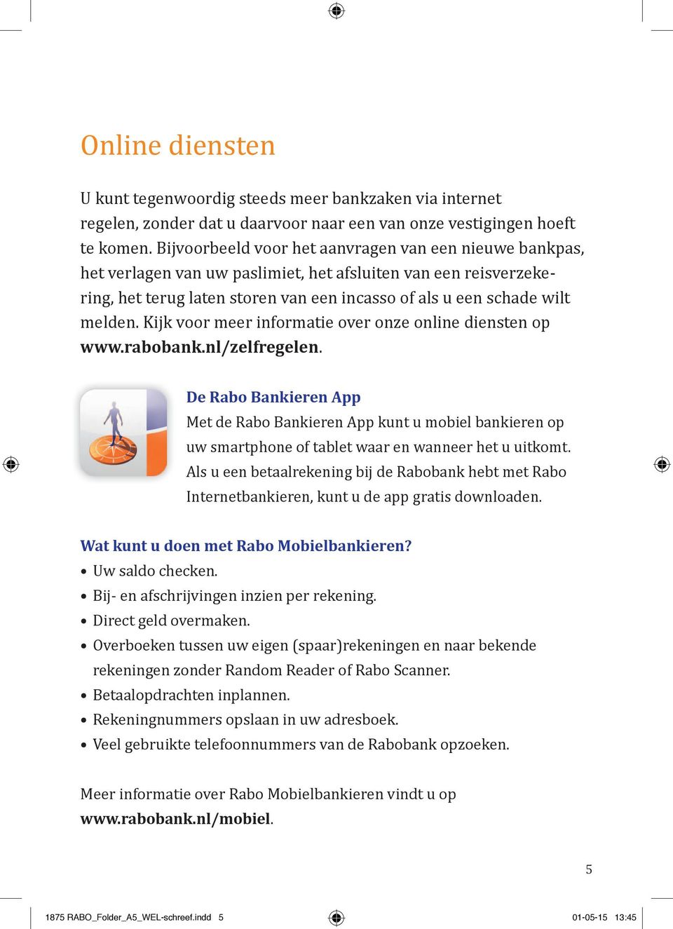 Kijk voor meer informatie over onze online diensten op www.rabobank.nl/zelfregelen.