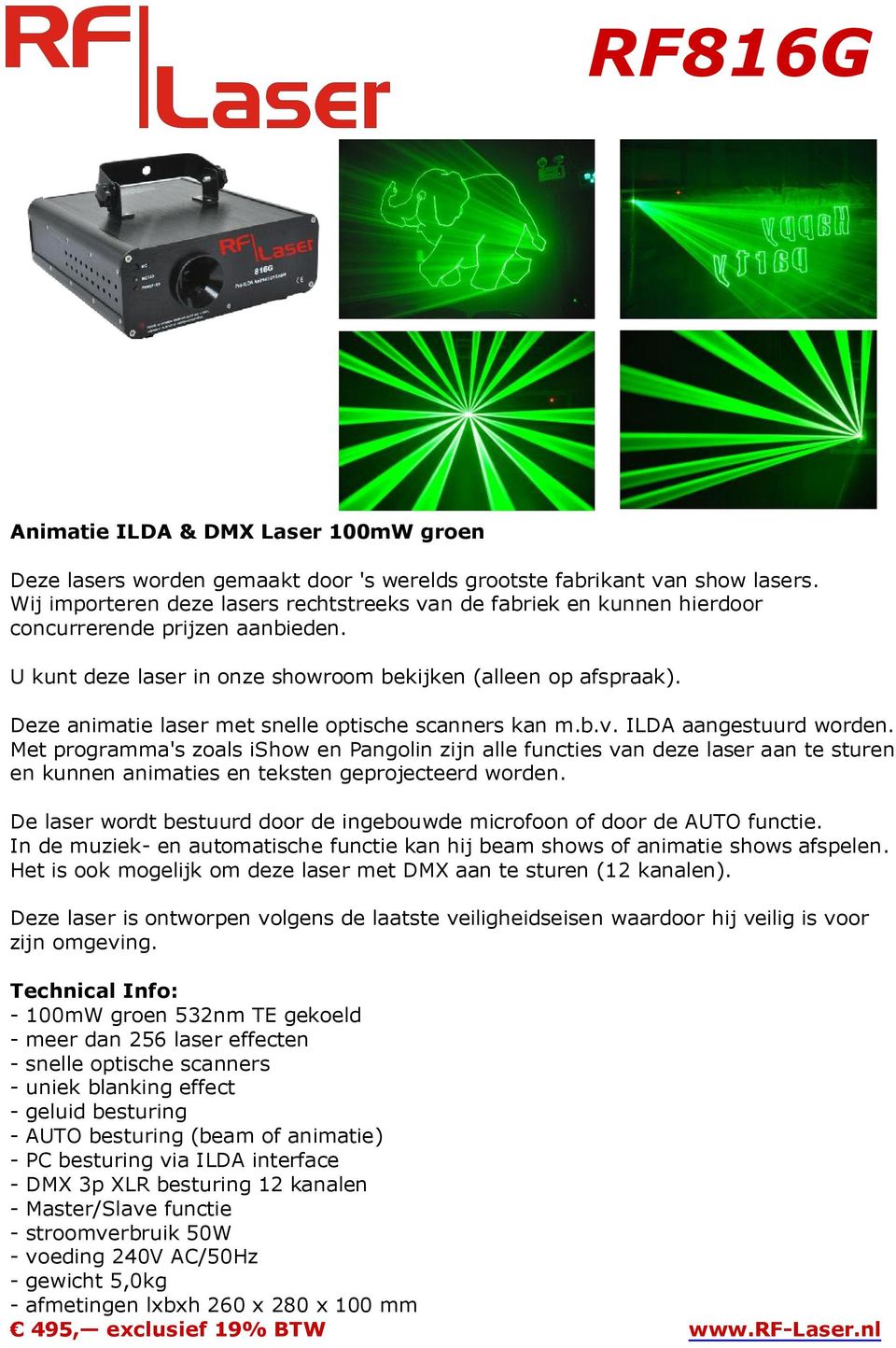 De laser wordt bestuurd door de ingebouwde microfoon of door de AUTO functie. In de muziek- en automatische functie kan hij beam shows of animatie shows afspelen.