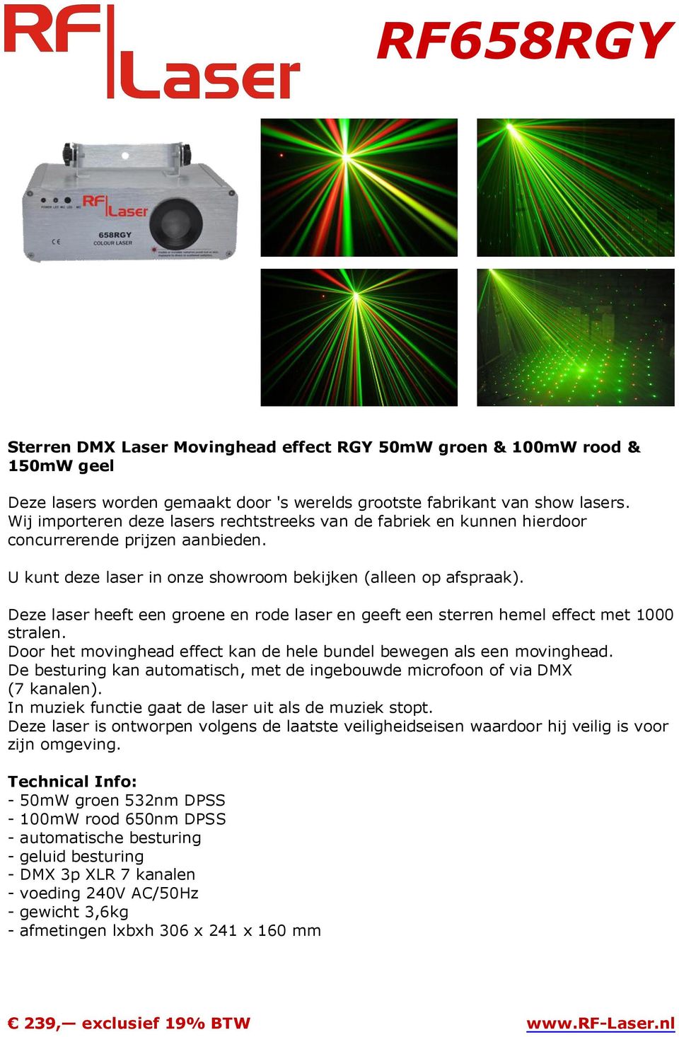In muziek functie gaat de laser uit als de muziek stopt. Deze laser is ontworpen volgens de laatste veiligheidseisen waardoor hij veilig is voor zijn omgeving.