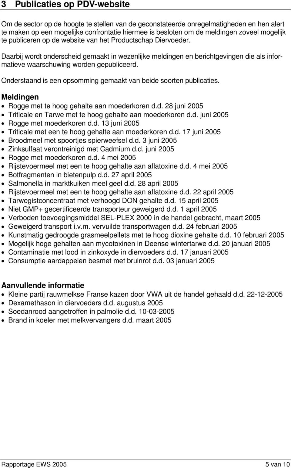 Daarbij wordt onderscheid gemaakt in wezenlijke meldingen en berichtgevingen die als informatieve waarschuwing worden gepubliceerd. Onderstaand is een opsomming gemaakt van beide soorten publicaties.