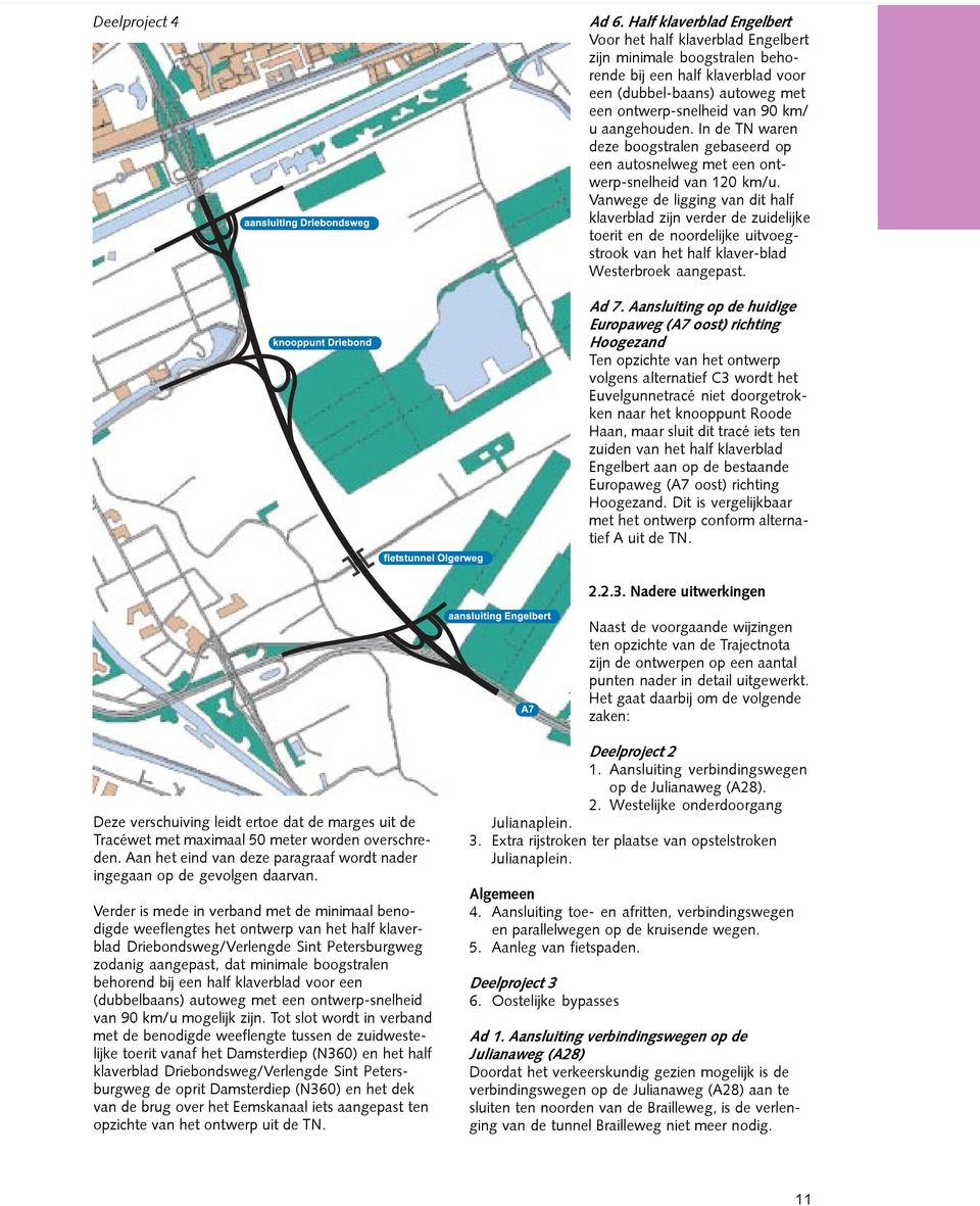 aangehouden. In de TN waren deze boogstralen gebaseerd op een autosnelweg met een ontwerp-snelheid van 120 km/u.