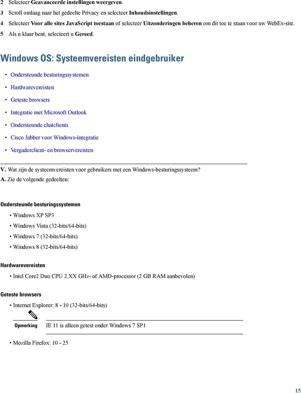 Windows OS: Systeemvereisten eindgebruiker Ondersteunde besturingssystemen Hardwarevereisten Geteste browsers Integratie met Microsoft Outlook Ondersteunde chatclients Cisco Jabber voor