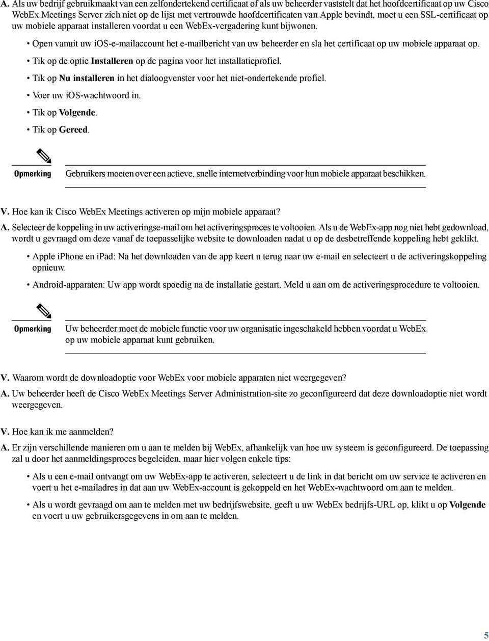 Open vanuit uw ios-e-mailaccount het e-mailbericht van uw beheerder en sla het certificaat op uw mobiele apparaat op. Tik op de optie Installeren op de pagina voor het installatieprofiel.