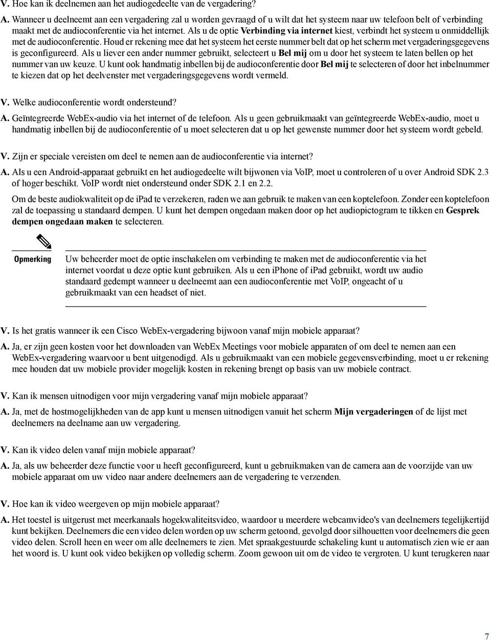 Als u de optie Verbinding via internet kiest, verbindt het systeem u onmiddellijk met de audioconferentie.