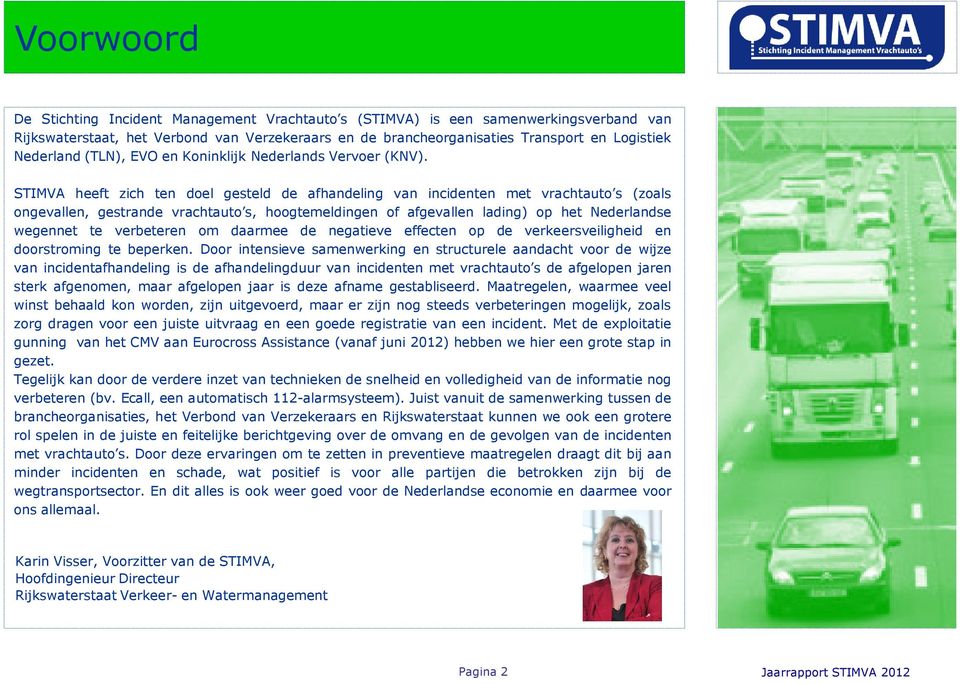 STIMVA heeft zich ten doel gesteld de afhandeling van incidenten met vrachtauto s (zoals ongevallen, gestrande vrachtauto s, hoogtemeldingen of afgevallen lading) op het Nederlandse wegennet te