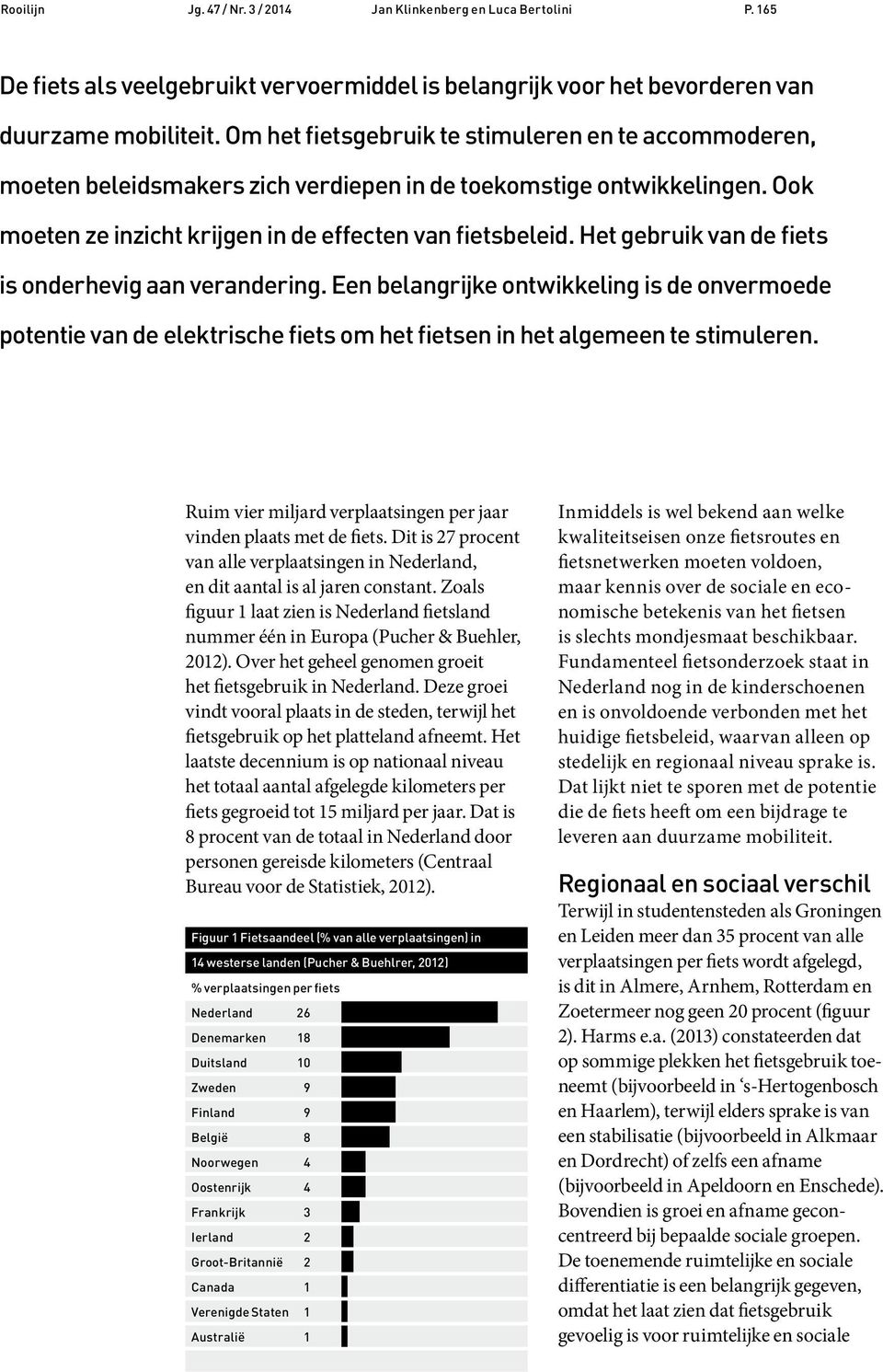 Het gebruik van de fiets is onderhevig aan verandering. Een belangrijke ontwikkeling is de onvermoede potentie van de elektrische fiets om het fietsen in het algemeen te stimuleren.