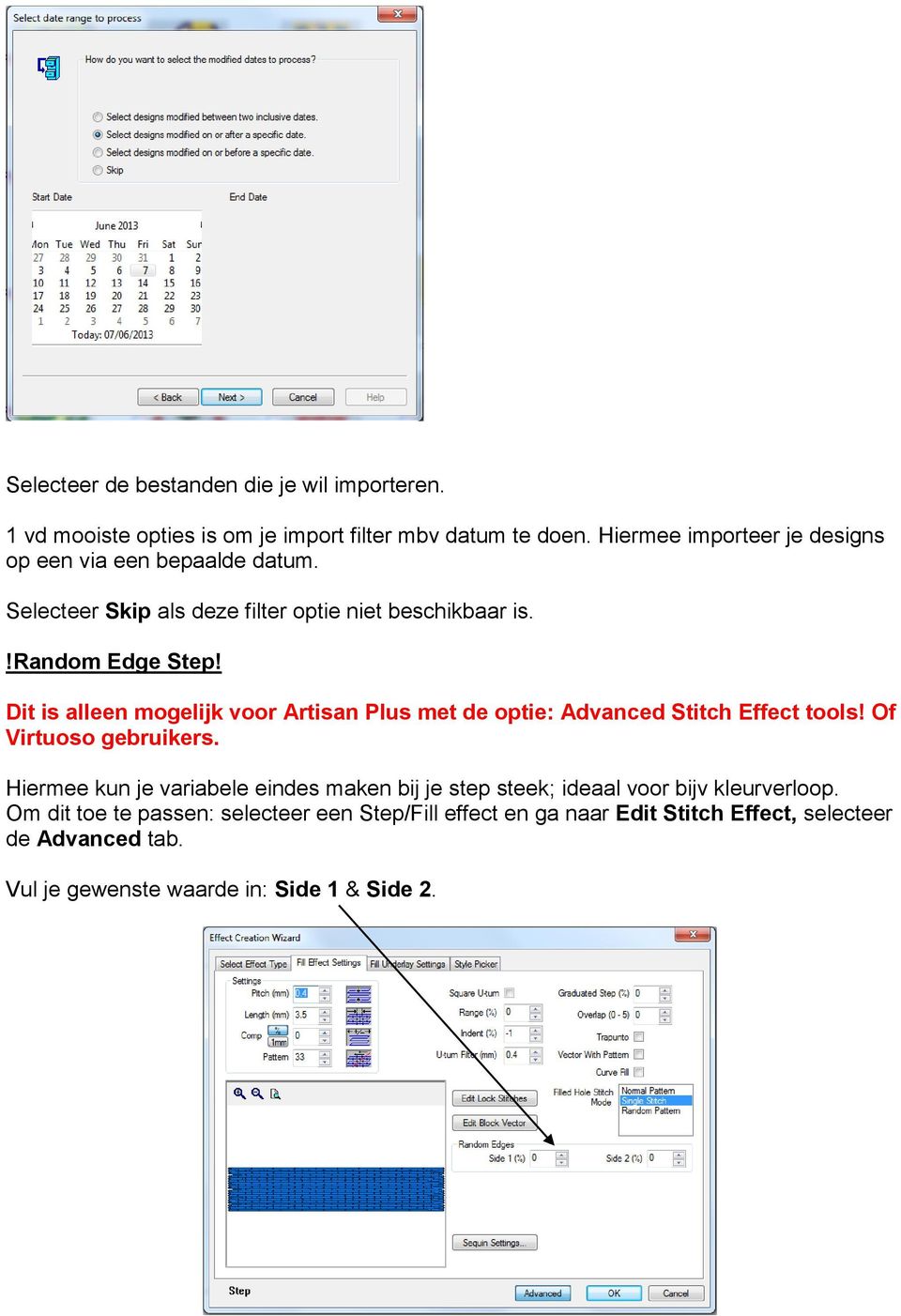 Dit is alleen mogelijk voor Artisan Plus met de optie: Advanced Stitch Effect tools! Of Virtuoso gebruikers.