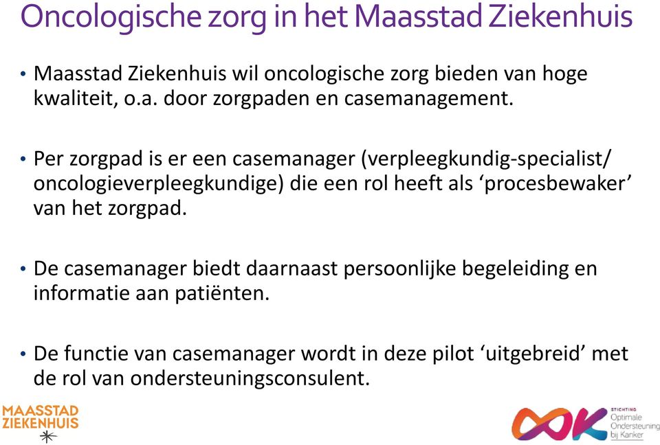 procesbewaker van het zorgpad. De casemanager biedt daarnaast persoonlijke begeleiding en informatie aan patiënten.