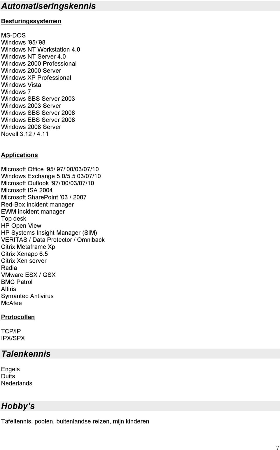 2008 Server Novell 3.12 / 4.11 Applications Microsoft Office 95/ 97/ 00/03/07/10 Windows Exchange 5.0/5.