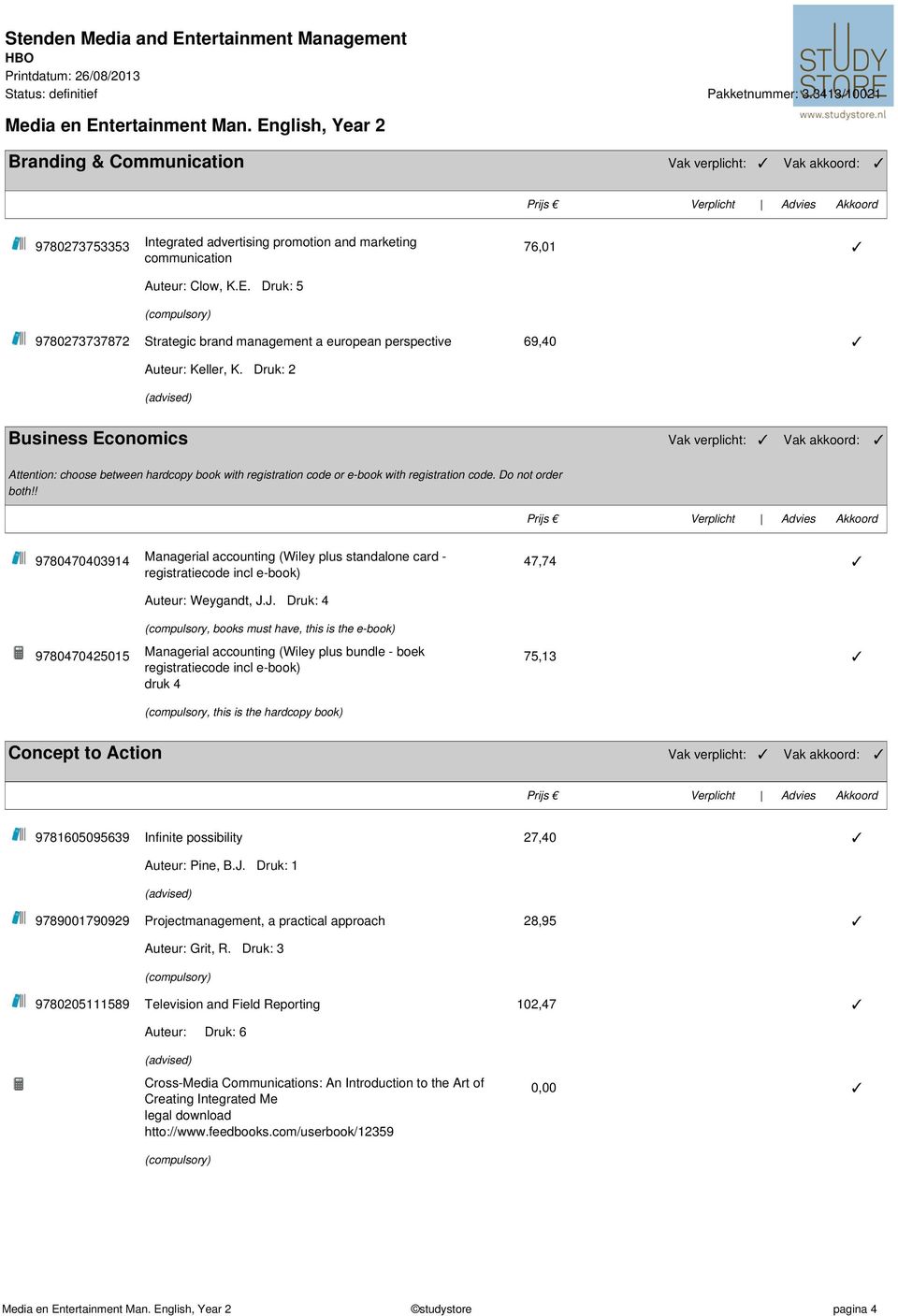 Druk: 2 Business Economics Vak verplicht: Vak akkoord: Attention: choose between hardcopy book with registration code or e-book with registration code. Do not order both!