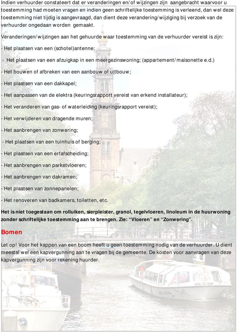 eranderingen/wijzingen aan het gehuurde waar toestemming van de verhuurder vereist is zijn: - et plaatsen van een (schotel)antenne; - et plaatsen van een afzuigkap in een meergezinswoning;