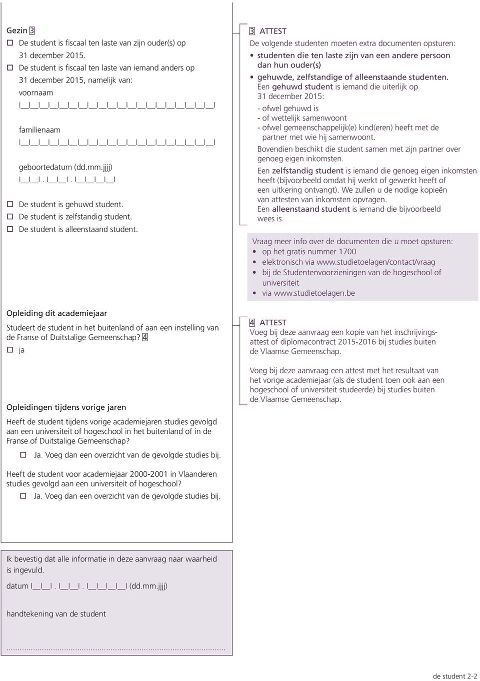 student is gehuwd student. De student is zelfstandig student. De student is alleenstaand student.