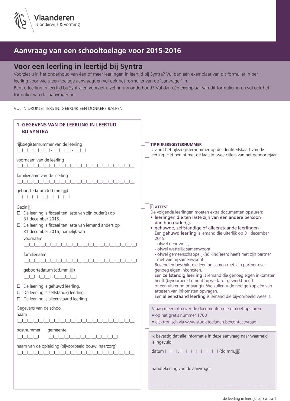 Bent u leerling in leertijd bij Syntra en voorziet u zelf in uw onderhoud? Vul dan één exemplaar van dit formulier in en vul ook het formulier van de 'aanvrager' in. VUL IN DRUKLETTERS IN.