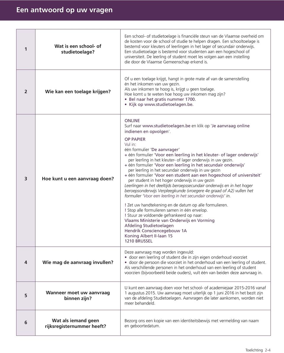 De leerling of student moet les volgen aan een instelling die door de Vlaamse Gemeenschap erkend is. 2 Wie kan een toelage krijgen?