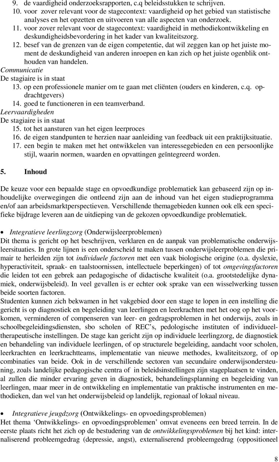 voor zover relevant voor de stagecontext: vaardigheid in methodiekontwikkeling en deskundigheidsbevordering in het kader van kwaliteitszorg. 12.