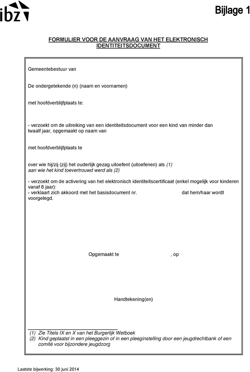 kind toevertrouwd werd als (2) - verzoekt om de activering van het elektronisch identiteitscertificaat (enkel mogelijk voor kinderen vanaf 6 jaar): - verklaart zich akkoord met het basisdocument nr.