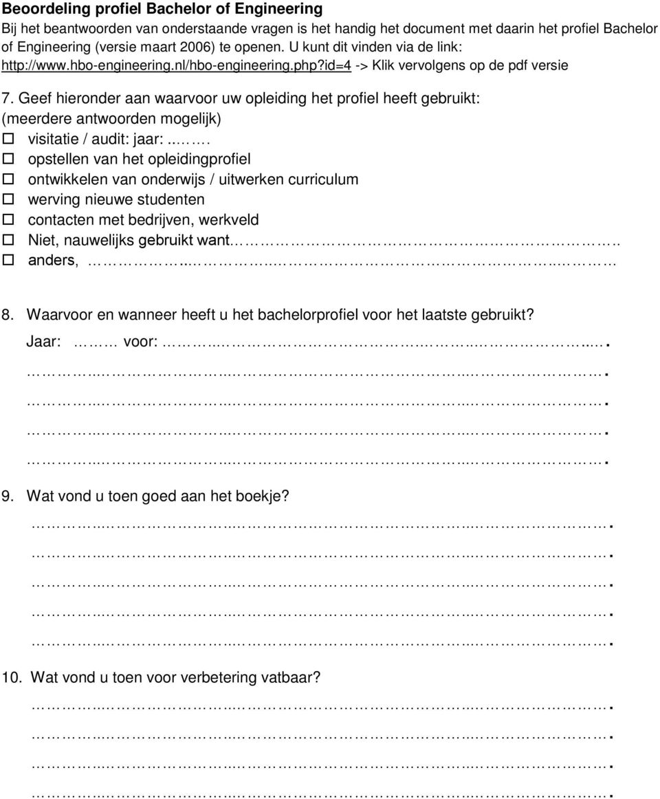 Geef hieronder aan waarvoor uw opleiding het profiel heeft gebruikt: (meerdere antwoorden mogelijk) visitatie / audit: jaar:.