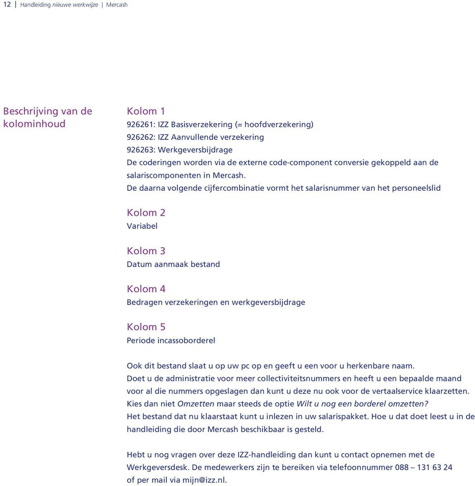 werknemer oppakken Denemarken Handleiding nieuwe werkwijze Mercash 1. De nieuwe werkwijze. Handleiding  voor Mercash-gebruikers Versie: februari IZZ Zorg voor de zorg - PDF Gratis  download