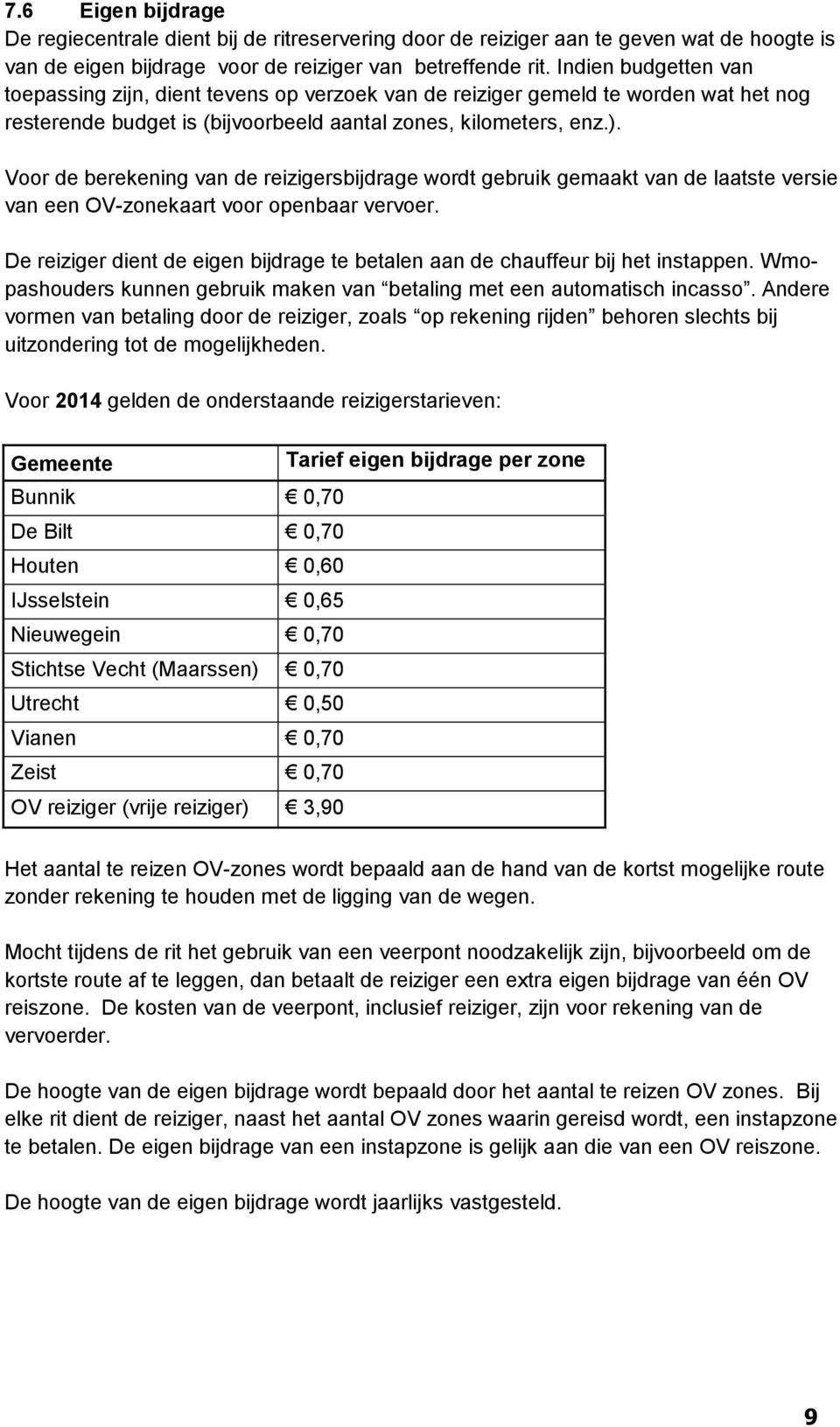 Voor de berekening van de reizigersbijdrage wordt gebruik gemaakt van de laatste versie van een OV-zonekaart voor openbaar vervoer.