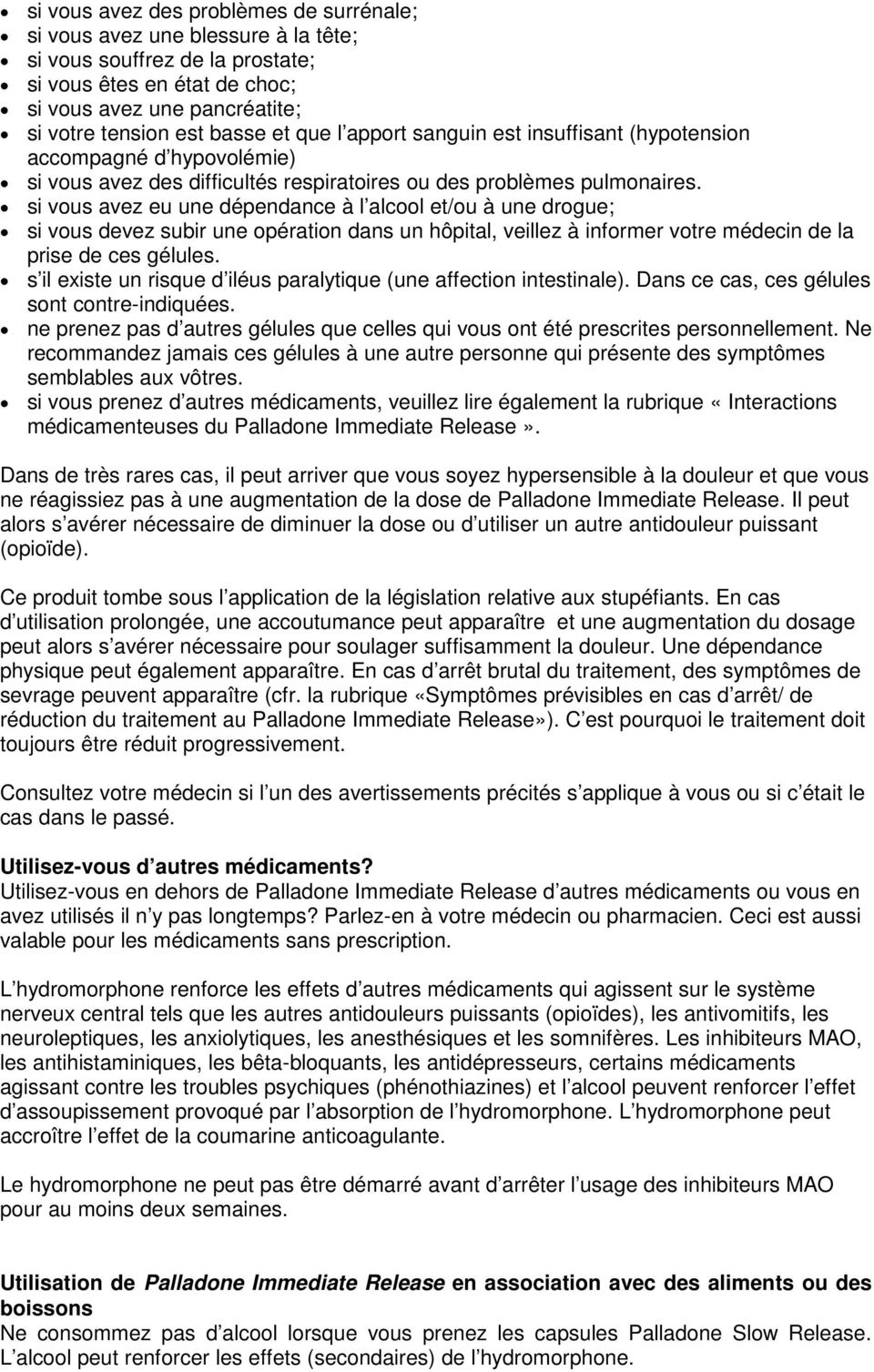 si vous avez eu une dépendance à l alcool et/ou à une drogue; si vous devez subir une opération dans un hôpital, veillez à informer votre médecin de la prise de ces gélules.