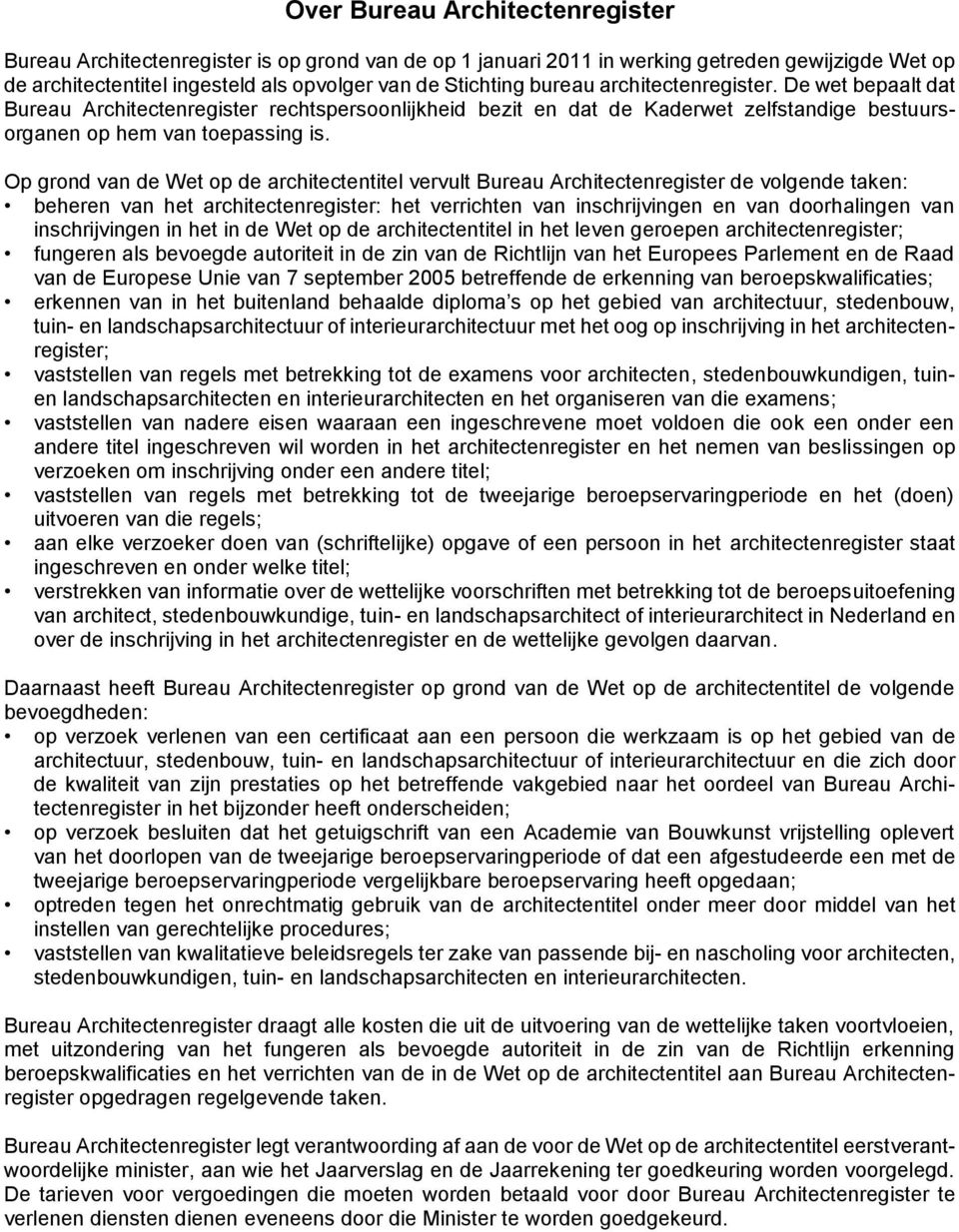 Op grond van de Wet op de architectentitel vervult Bureau Architectenregister de volgende taken: beheren van het architectenregister: het verrichten van inschrijvingen en van doorhalingen van