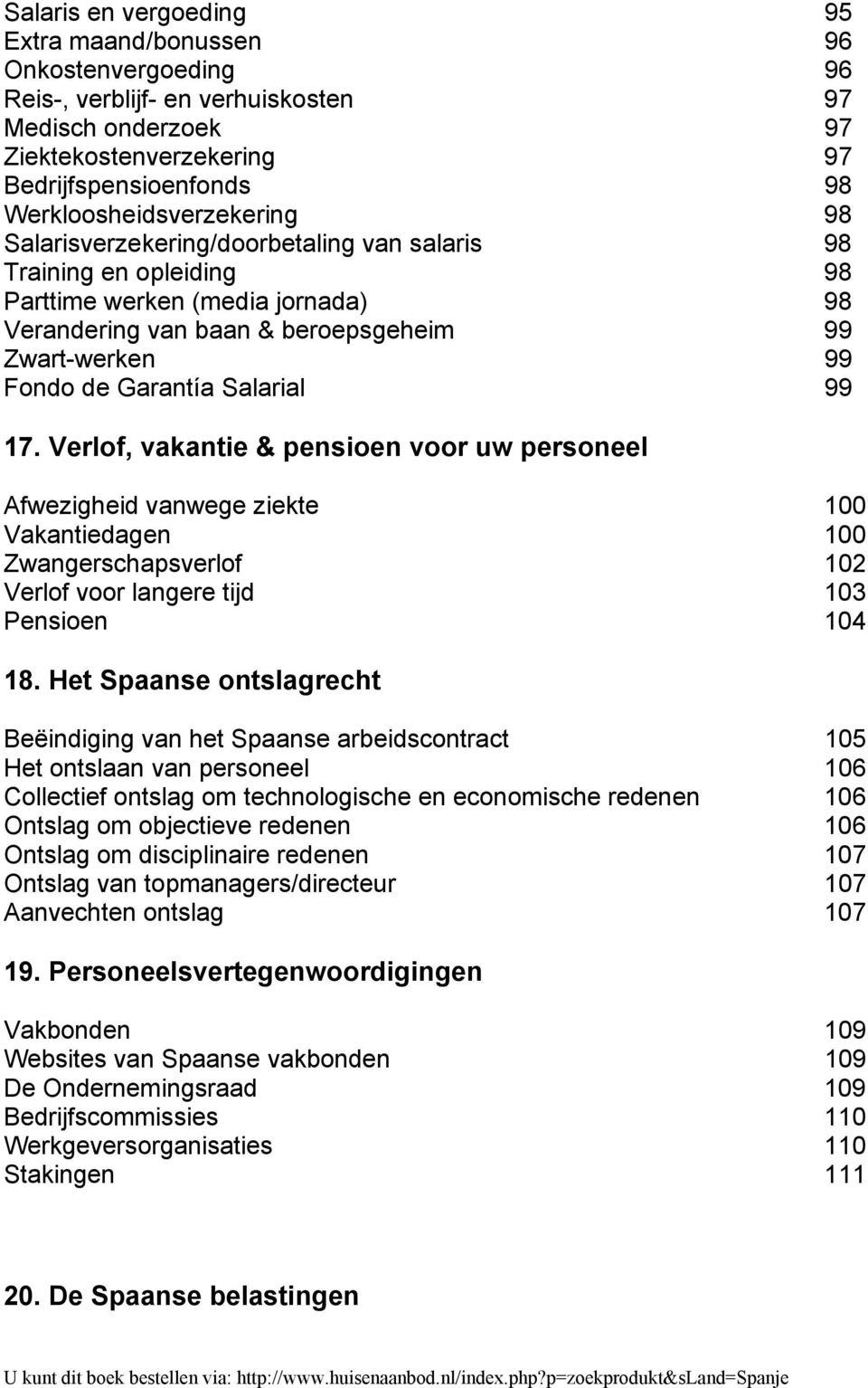 Garantía Salarial 99 17. Verlof, vakantie & pensioen voor uw personeel Afwezigheid vanwege ziekte 100 Vakantiedagen 100 Zwangerschapsverlof 102 Verlof voor langere tijd 103 Pensioen 104 18.