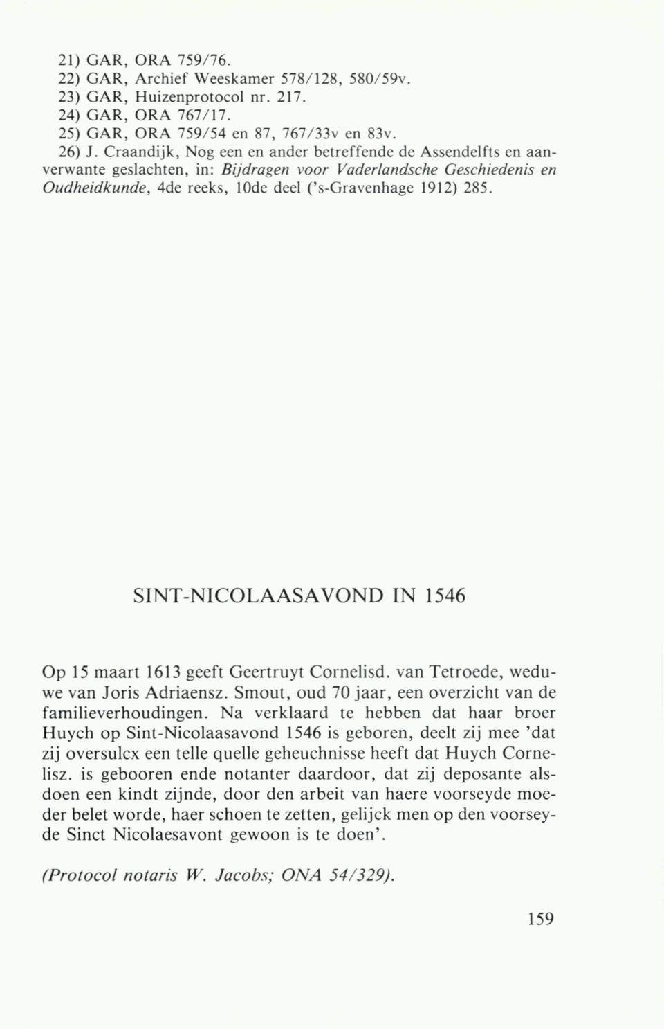 SINT-NICOLAASAVOND IN 1546 Op 15 maart 1613 geeft Geertruyt Cornelisd. van Tetroede, weduwe van Joris Adriaensz. Smout, oud 70 jaar, een overzicht van de familieverhoudingen.