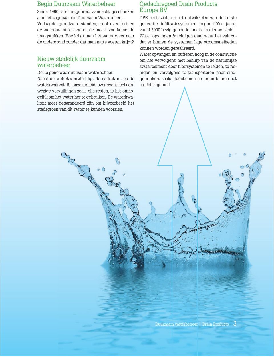 Nieuw stedelijk duurzaam waterbeheer De 2e generatie duurzaam waterbeheer. Naast de waterkwantiteit ligt de nadruk nu op de waterkwaliteit.