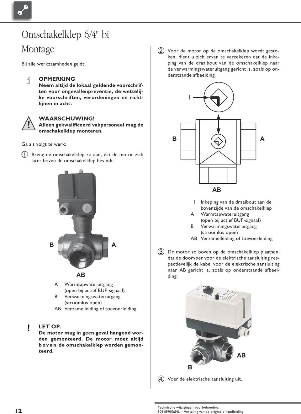 Voor de motor op de omschakelklep wordt gestoken, dient u zich ervan te verzekeren dat de inkeping van de draaibout van de omschakelklep naar de verwarmingswateruitgang gericht is, zoals op