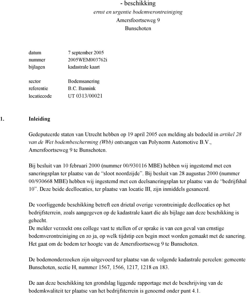 Inleiding Gedeputeerde staten van Utrecht hebben op 19 april 2005 een melding als bedoeld in artikel 28 van de Wet bodembescherming (Wbb) ontvangen van Polynorm Automotive B.V.