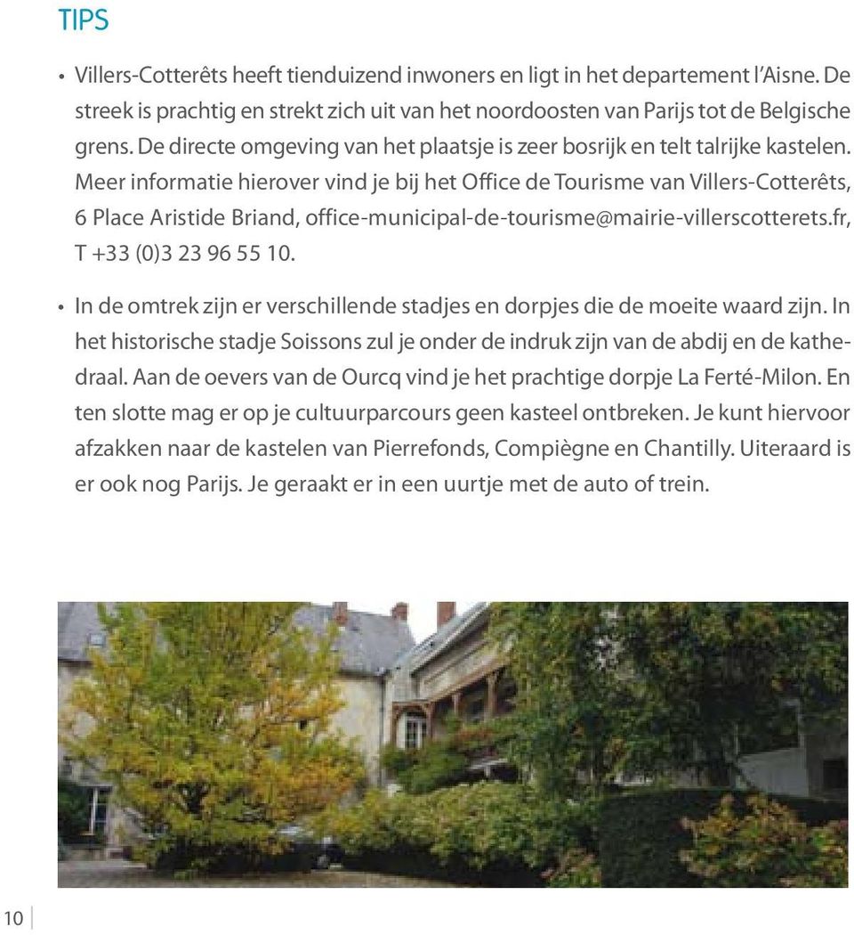 Meer informatie hierover vind je bij het Office de Tourisme van Villers-Cotterêts, 6 Place Aristide Briand, office-municipal-de-tourisme@mairie-villerscotterets.fr, T +33 (0)3 23 96 55 10.