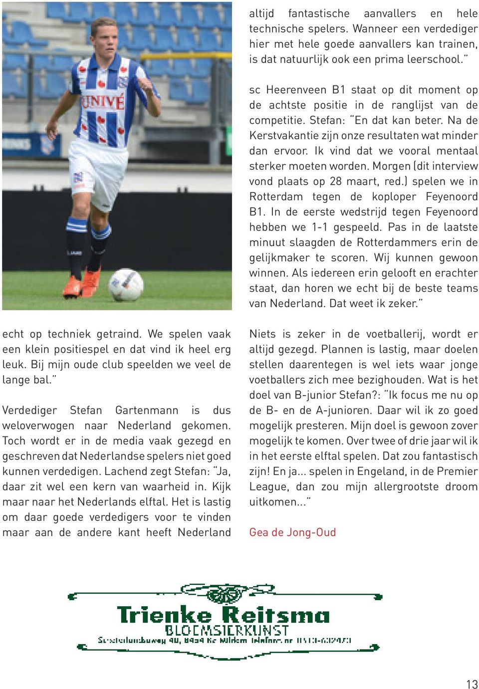 Ik vind dat we vooral mentaal sterker moeten worden. Morgen (dit interview vond plaats op 28 maart, red.) spelen we in Rotterdam tegen de koploper Feyenoord B.