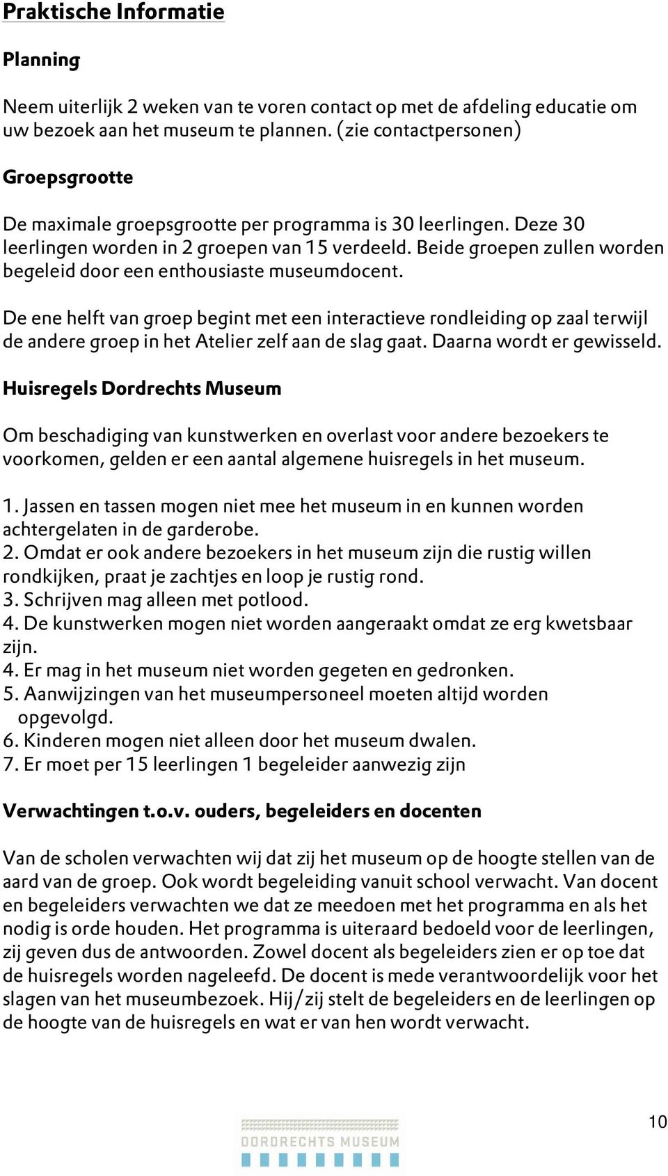 Beide groepen zullen worden begeleid door een enthousiaste museumdocent.