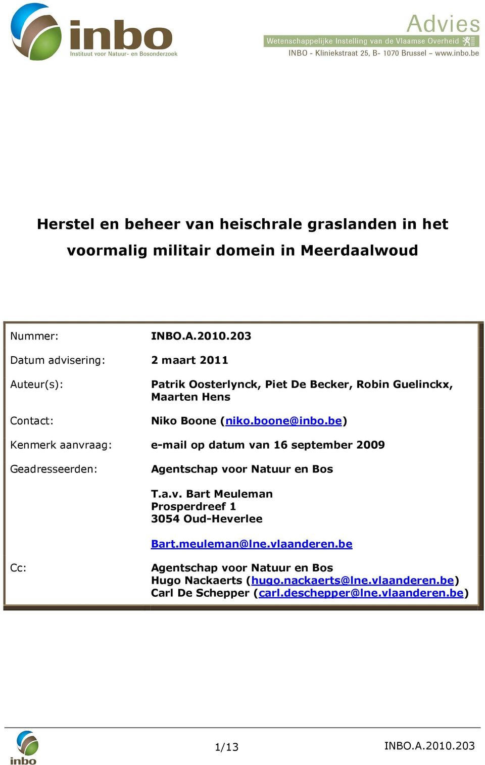 be) Kenmerk aanvraag: e-mail op datum van 16 september 2009 Geadresseerden: Agentschap voor Natuur en Bos T.a.v. Bart Meuleman Prosperdreef 1 3054 Oud-Heverlee Bart.