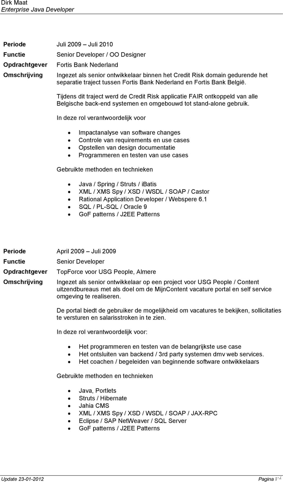 Tijdens dit traject werd de Credit Risk applicatie FAIR ontkoppeld van alle Belgische back-end systemen en omgebouwd tot stand-alone gebruik.