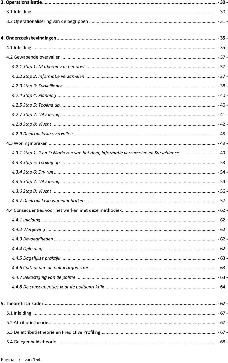 .. - 42-4.2.9 Deelconclusie overvallen... - 43-4.3 Woninginbraken... - 49-4.3.1 Stap 1, 2 en 3: Markeren van het doel, Informatie verzamelen en Surveillance... - 49-4.3.3 Stap 5: Tooling up... - 53-4.